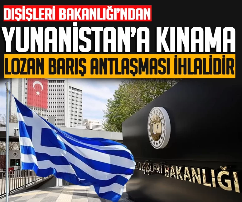 Dışişleri Bakanlığı'ndan Yunanistan’a kınama!