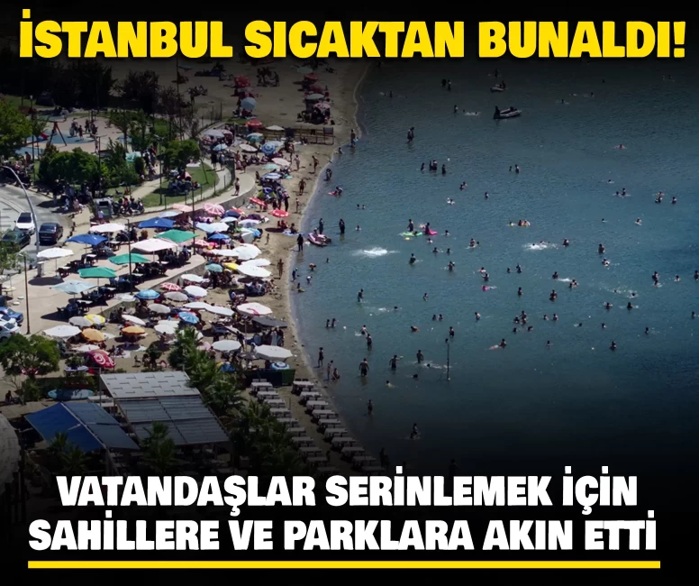 İstanbul sıcaktan bunaldı!