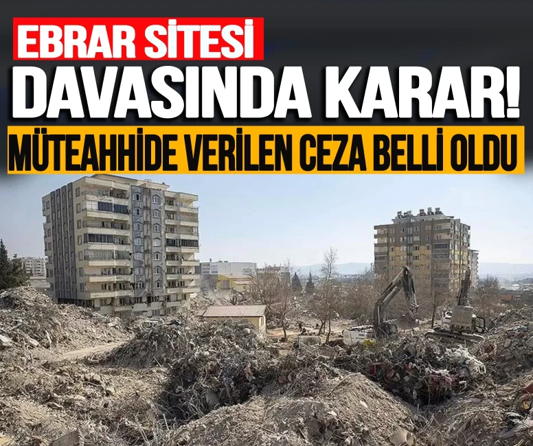 Ebrar Sitesi davasında karar! Müteahhide verilen ceza belli oldu