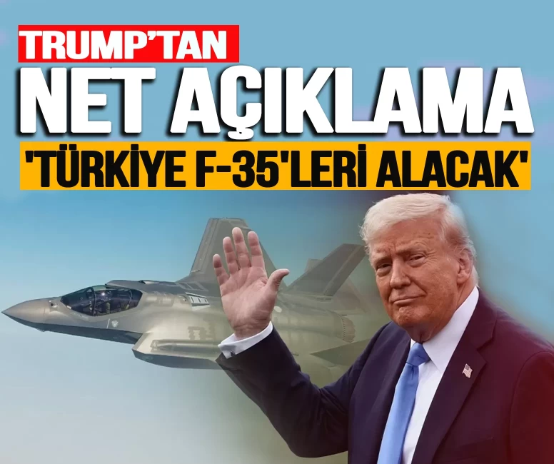 Donald Trump açıkladı: 'Türkiye F-35'leri alacak'