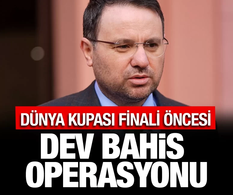 Dünya Kupası finali öncesi dev bahis operasyonu