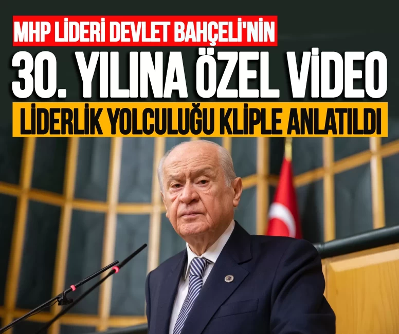 MHP Lideri Devlet Bahçeli'nin genel başkanlıktaki 30. yılına özel video