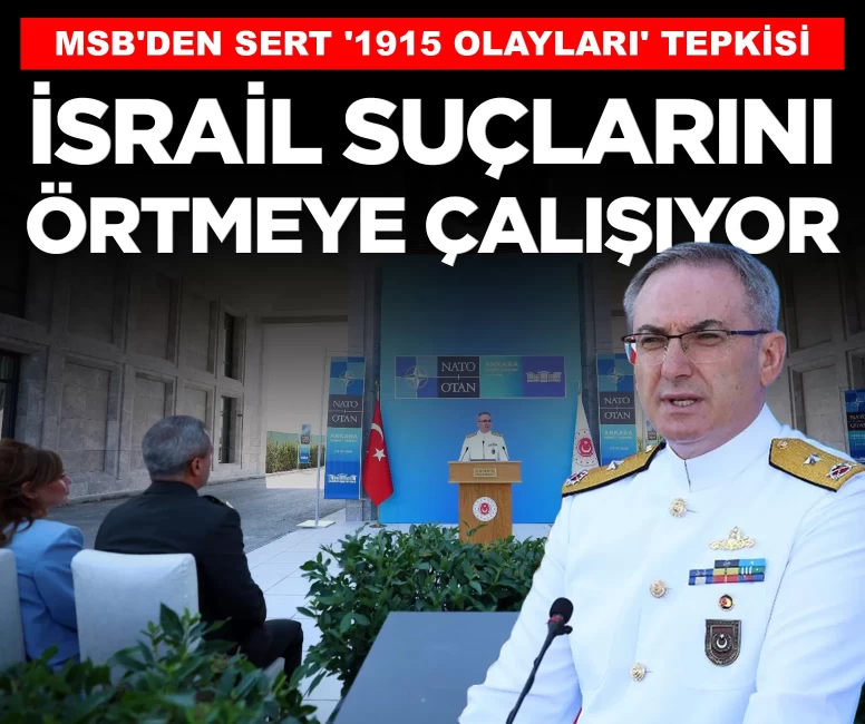 MSB'den İsrail'e sert '1915 olayları' tepkisi: 'Suçlarını örtme çabasından başka bir şey değil'