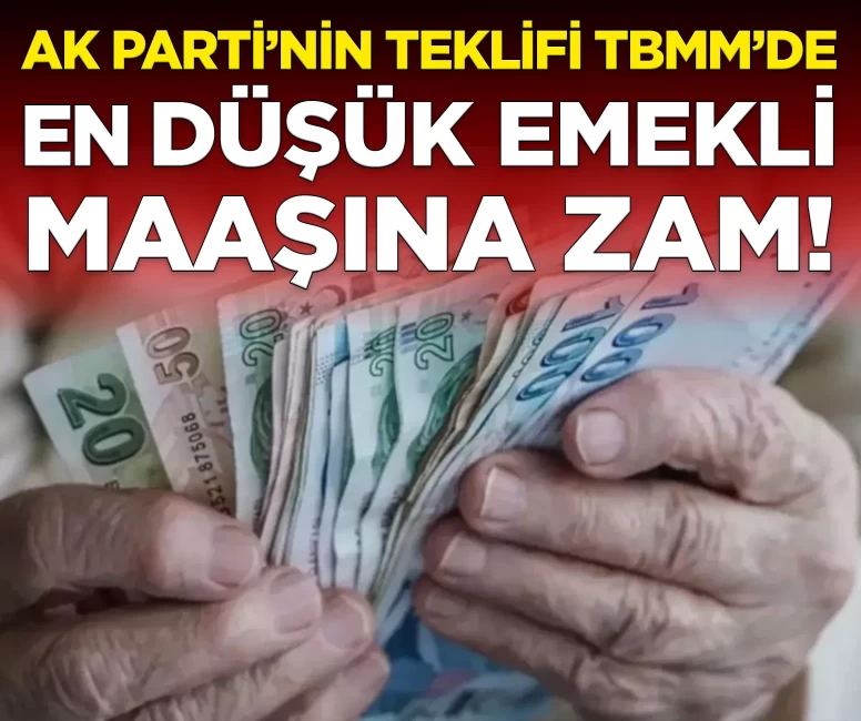 En düşük emekli aylığına zam! AK Parti'nin kanun teklifi TBMM'de