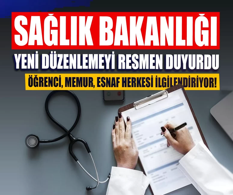 Sağlık Bakanlığı yeni düzenlemeyi resmen duyurdu: Öğrenci, memur, esnaf herkesi ilgilendiriyor!