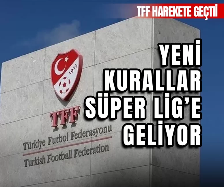 Yeni kurallar Süper Lig'e geliyor
