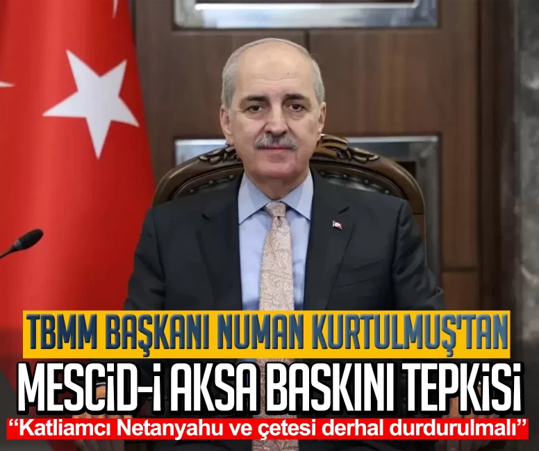 TBMM Başkanı Numan Kurtulmuş'tan Mescid-i Aksa baskını tepkisi