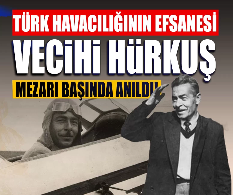 Türk havacılığının efsanesi Vecihi Hürkuş mezarı başında anıldı!