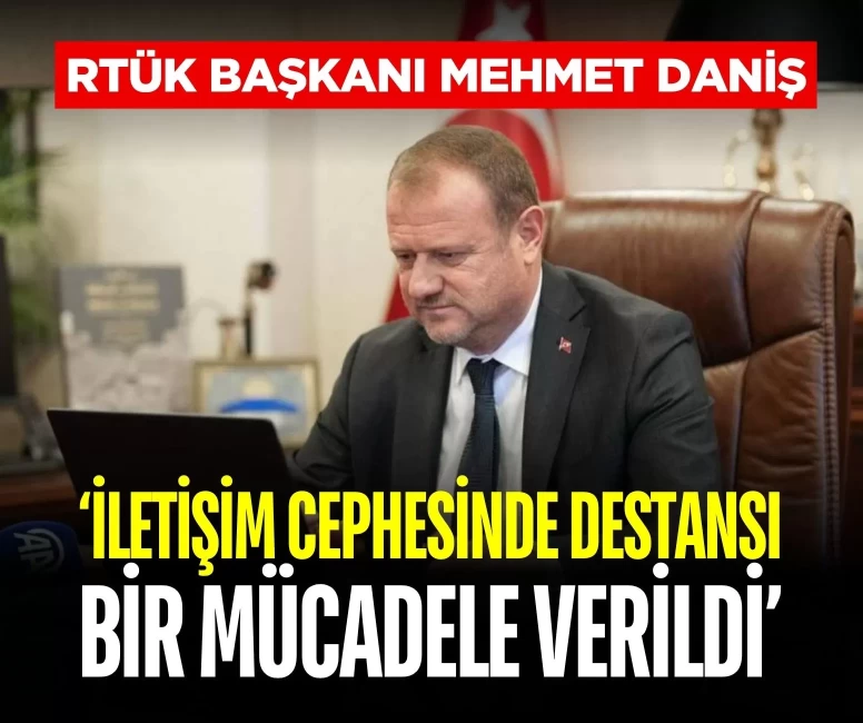 RTÜK Başkanı Daniş’ten 15 Temmuz mesajı: 'İletişim cephesinde destansı bir mücadele verildi'