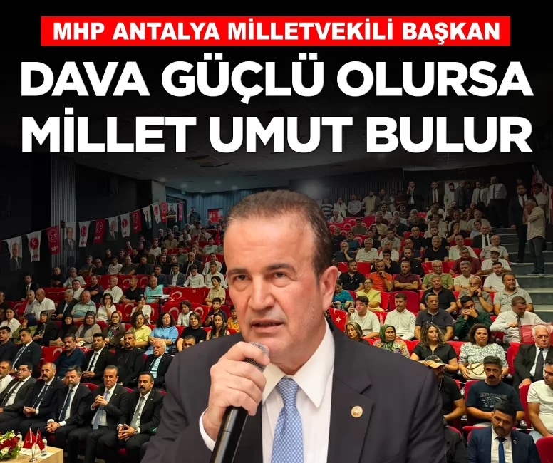 MHP’li Başkan: 'Teşkilat güçlü olursa dava güçlü, dava güçlü olursa millet umut bulur'