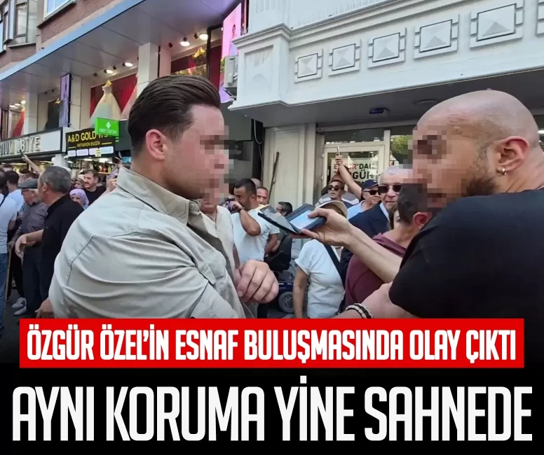Özgür Özel’in korumasından gazetecilere sert müdahale