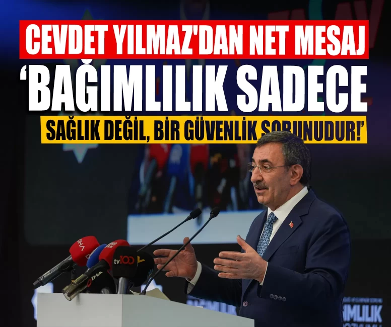 Cevdet Yılmaz'dan net mesaj: ‘Bağımlılık sadece sağlık değil, bir güvenlik sorunudur!’
