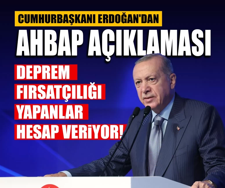 Cumhurbaşkanı Erdoğan'dan Ahbap açıklaması: Deprem fırsatçılığı yapanlar hesap veriyor!