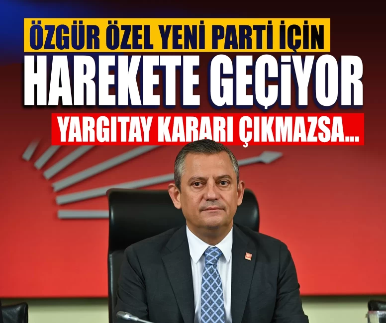 Yargıtay kararı çıkmazsa... Özgür Özel yeni parti için harekete geçecek
