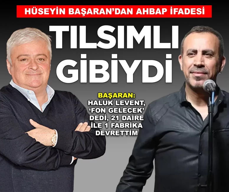 Hüseyin Başaran: 'Haluk Levent, 'fon gelecek' dedi, 21 daire ve 1 fabrikayı devrettim'