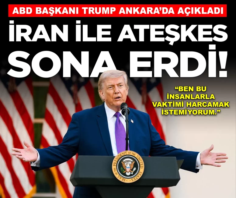 Trump, Ankara'da açıkladı: 'İran ile ateşkes bitti'