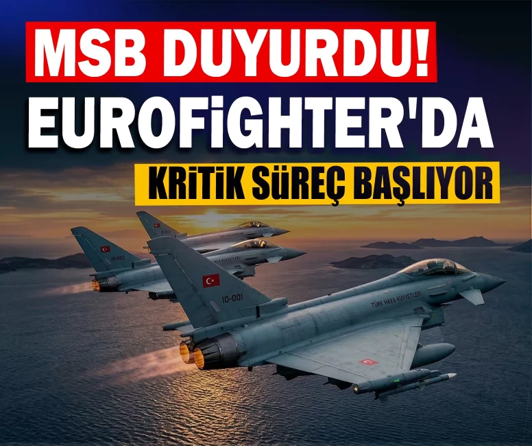 MSB duyurdu! Eurofighter'da kritik süreç başlıyor