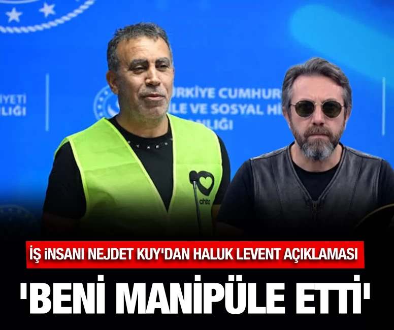 İş insanı Nejdet Kuy'dan Haluk Levent açıklaması