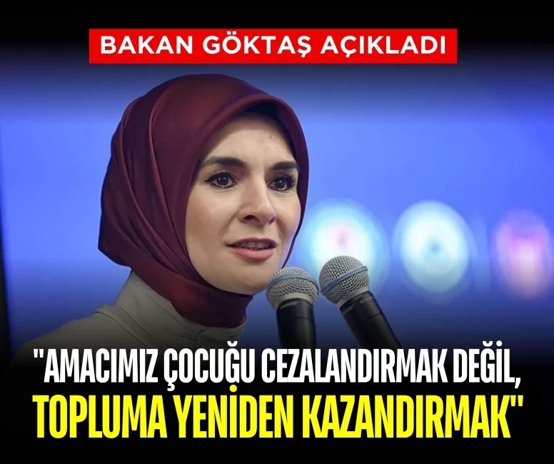 Bakan Göktaş duyurdu: 'Amacımız çocuğu cezalandırmak değil, topluma yeniden kazandırmak'
