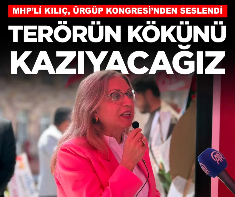 MHP'li Kılıç, Ürgüp Kongresi'nden seslendi: 'Terörün kökünü kazıyacağız'