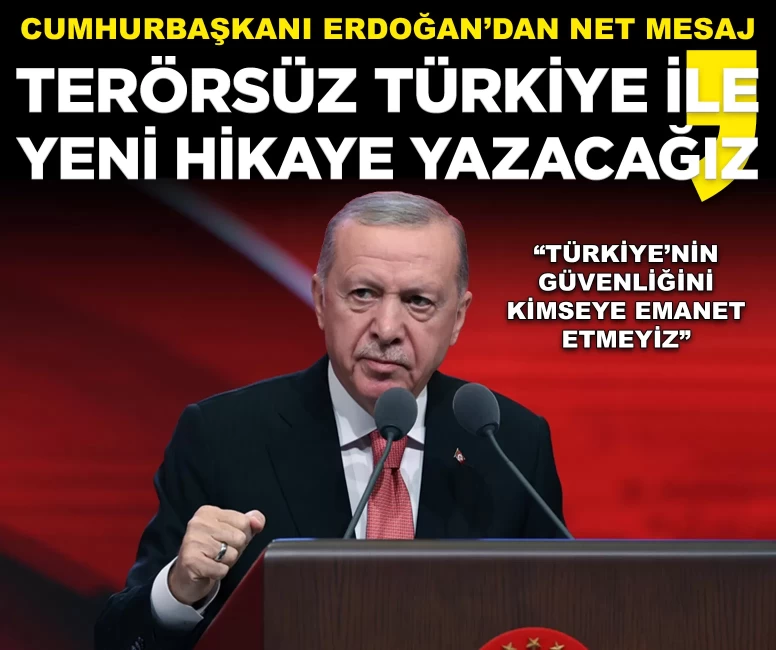 Cumhurbaşkanı Erdoğan: 'Terörsüz Türkiye ile yeni bir hikaye yazacağız'