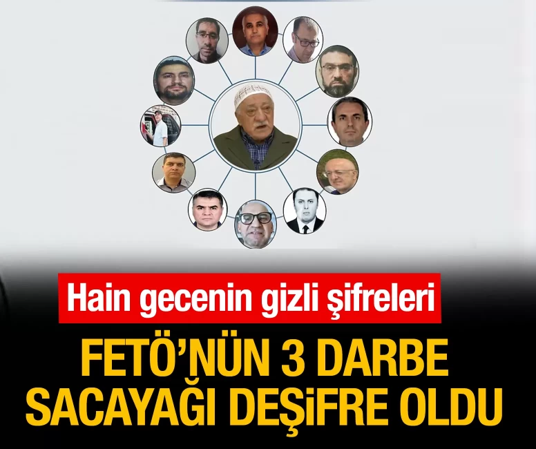 FETÖ'nün 3 darbe sacayağı deşifre oldu