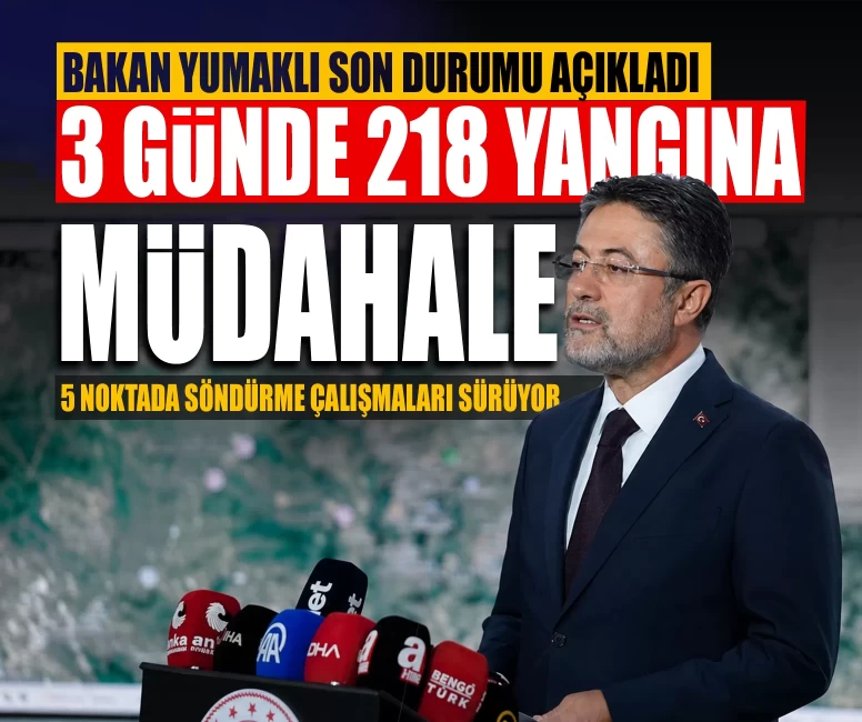 Bakan Yumaklı son durumu açıkladı! 3 günde 218 yangına müdahale