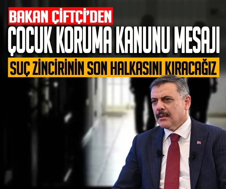 İçişleri Bakanı Mustafa Çiftçi'den Çocuk Koruma Kanunu paylaşımı: 'Suç zincirinin son halkasını kıracağız'