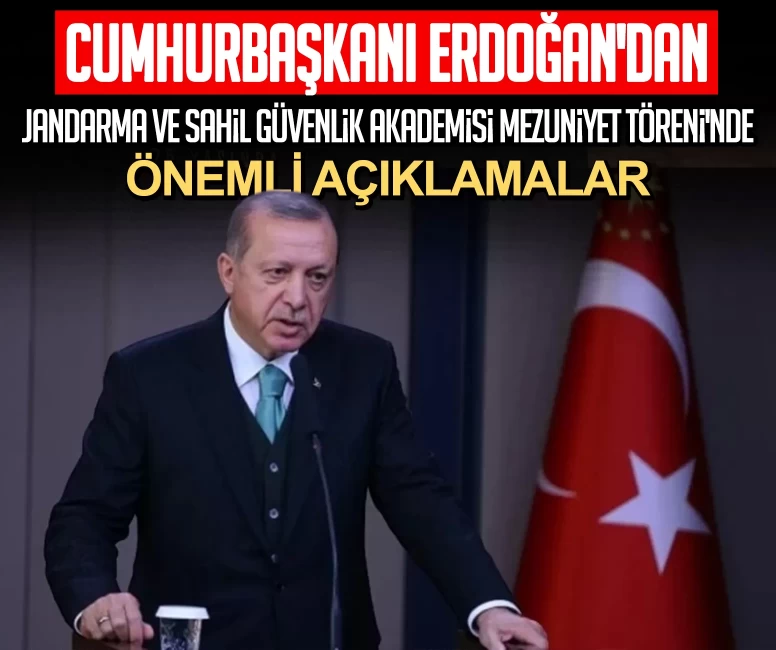 Cumhurbaşkanı Erdoğan'dan Jandarma ve Sahil Güvenlik Akademisi Mezuniyet Töreni'nde önemli mesajlar