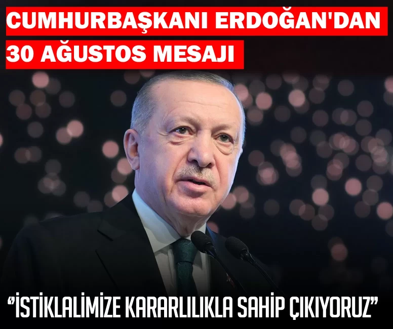 Cumhurbaşkanı Erdoğan'dan 30 Ağustos mesajı