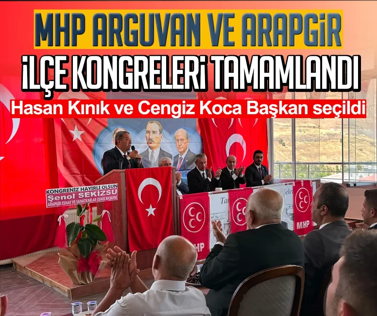 MHP Arguvan ve Arapgir ilçe kongreleri tamamlandı: Hasan Kınık ve Cengiz Koca Başkan seçildi