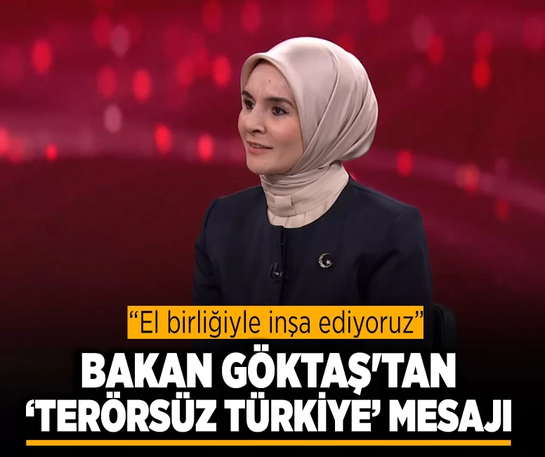 Aile ve Sosyal Hizmetler Bakanı Göktaş'tan Terörsüz Türkiye mesajı