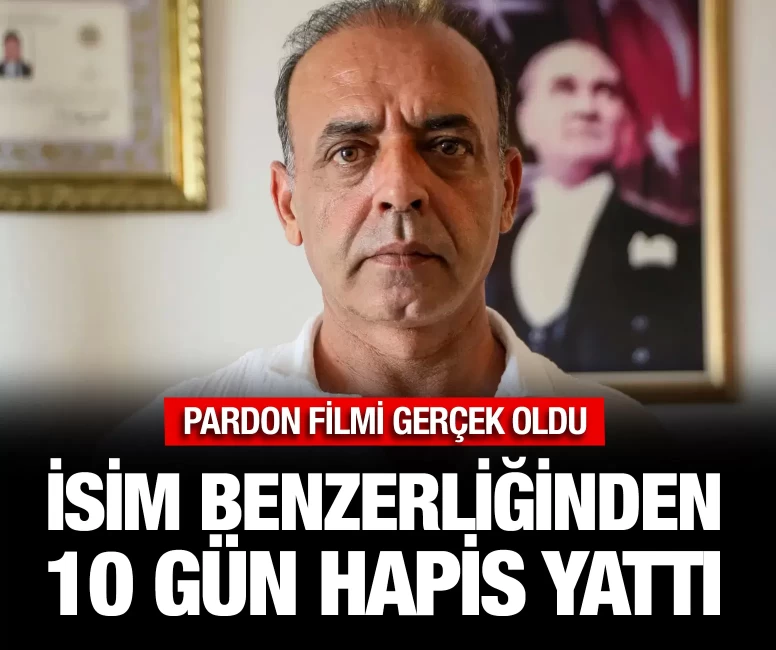 Antalya'da isim benzerliğinden 10 gün hapis yattı