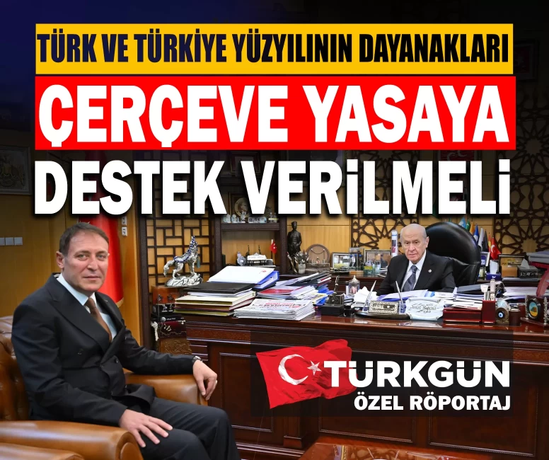 Türk ve Türkiye yüzyılının dayanakları – 3 Çerçeve yasaya destek verilmeli