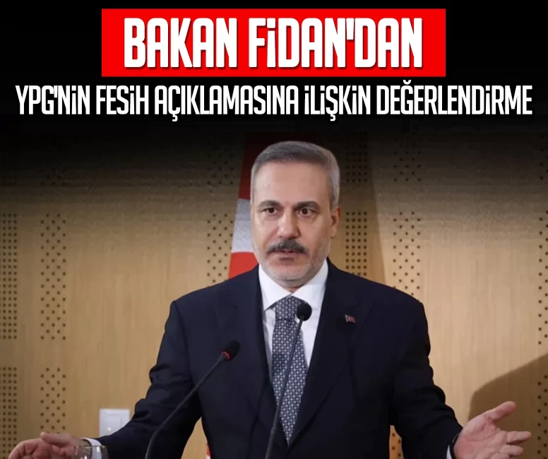 Bakan Fidan'dan YPG'nin fesih açıklamasına ilişkin değerlendirme: İfade edildiği gibiyse memnuniyet verici