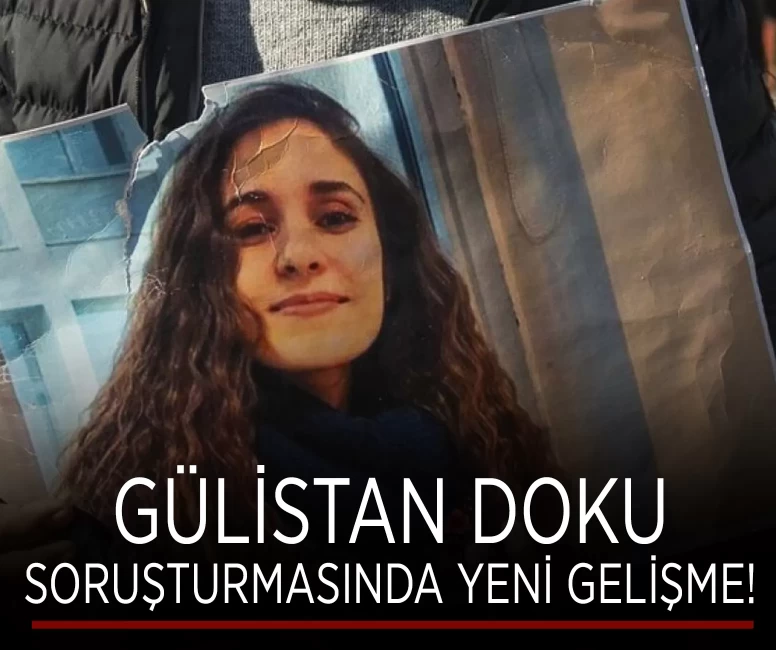 Gülistan Doku soruşturmasında yeni gelişme!