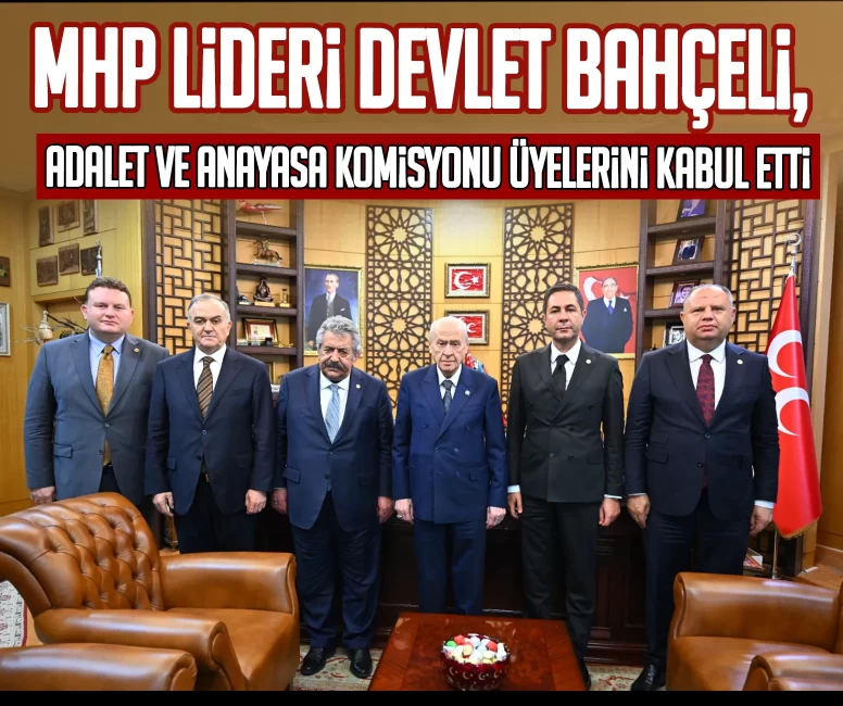 MHP Lideri Devlet Bahçeli, Adalet ve Anayasa Komisyonu üyelerini kabul etti