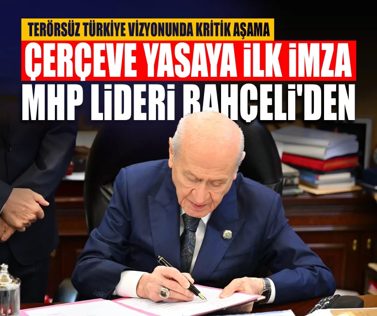 Çerçeve yasaya ilk imza MHP Lideri Devlet Bahçeli'den