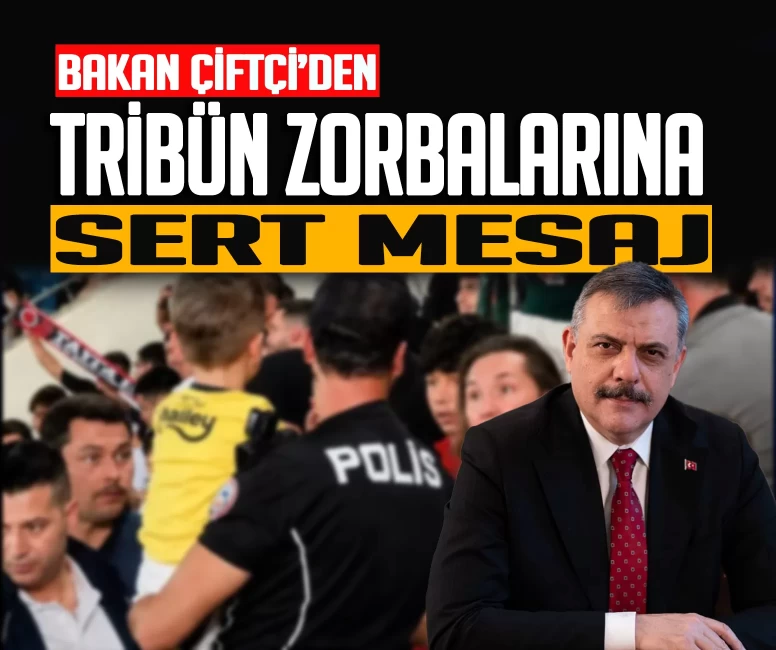Bakan Çiftçi'den tribün zorbalarına sert mesaj