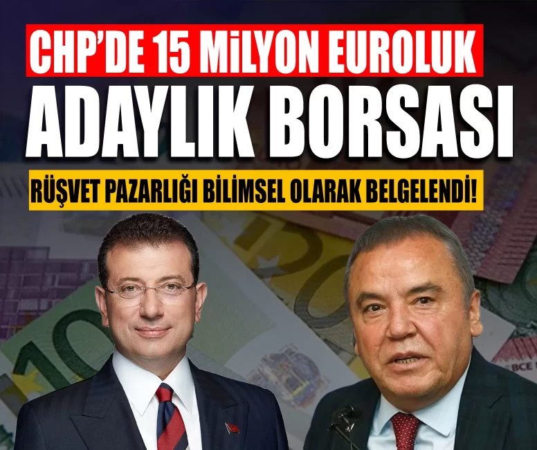CHP’de 15 milyon euroluk adaylık borsası! Rüşvet pazarlığı bilimsel olarak belgelendi!