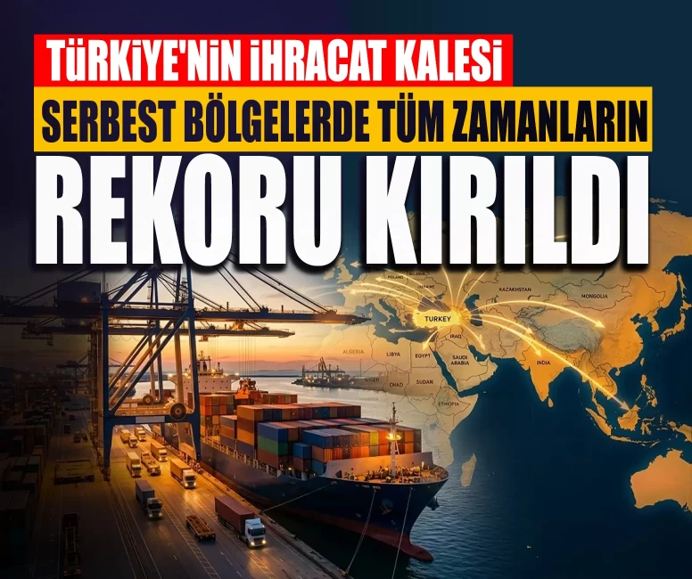 Türkiye'nin ihracat kalesi: Serbest bölgelerde tüm zamanların rekoru kırıldı