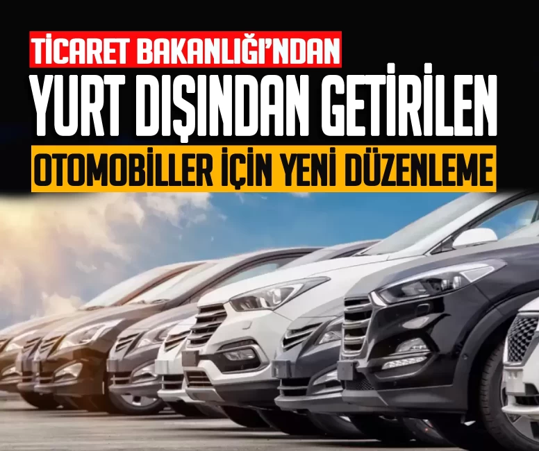 Yurt dışından getirilen otomobiller için yeni karar!