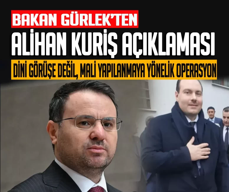 Bakan Gürlek'ten Alihan Kuriş açıklaması: ''Dini bir görüşe değil, mali yapılanmaya yönelik operasyon"
