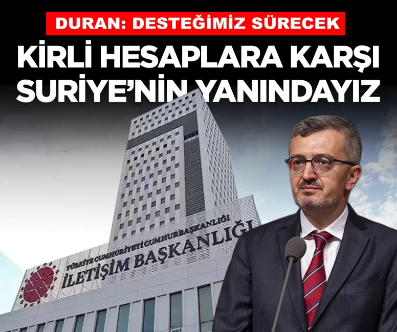 İletişim Başkanı Duran: 'Kirli hesaplara karşı Suriye’nin yanındayız'