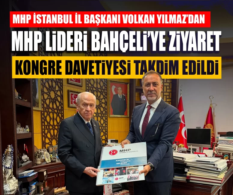 MHP İstanbul İl Başkanı Volkan Yılmaz’dan MHP Lideri Bahçeli’ye ziyaret: Kongre davetiyesi takdim edildi