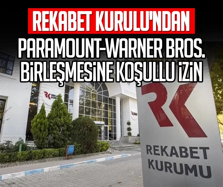Rekabet Kurulu'ndan Paramount-Warner Bros. birleşmesine koşullu izin