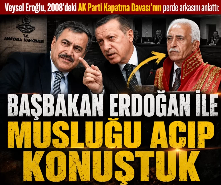 Veysel Eroğlu, 2008'deki AK Parti Kapatma Davası'nın perde arkasını anlattı: DÖNEMİN BAŞBAKAN'I RECEP TAYYİP ERDOĞAN İLE MUSLUĞU AÇIP ÖYLE KONUŞUYORDUK
