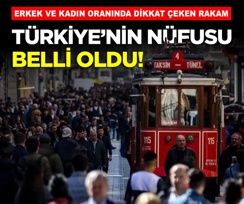 Türkiye'nin nüfusu belli oldu!