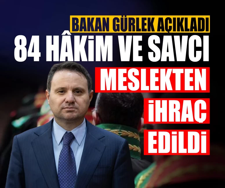 Bakan Gürlek açıkladı: 84 hâkim ve savcı meslekten ihraç edildi