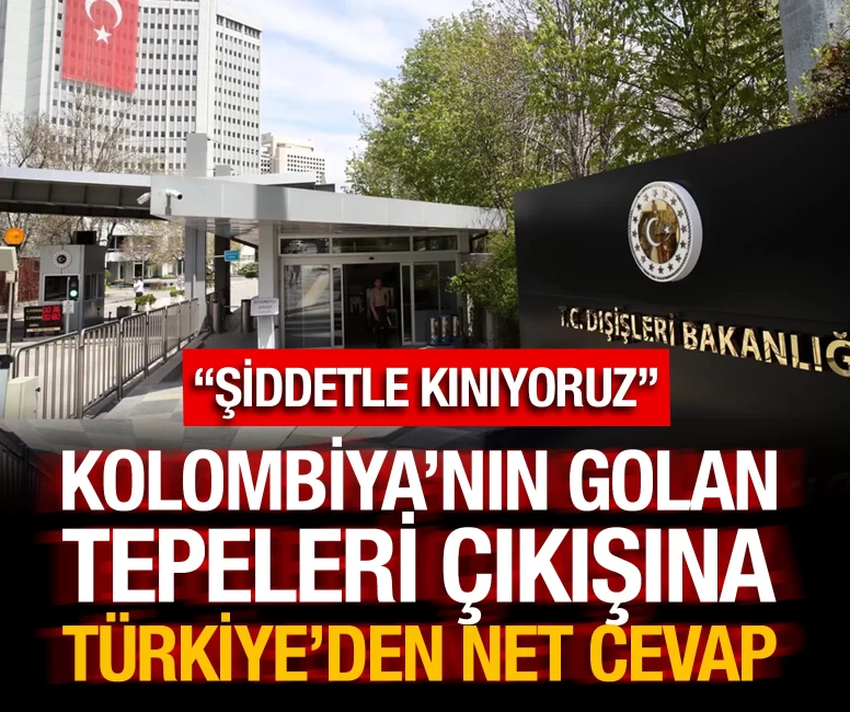 Kolombiya'nın Golan Tepeleri çıkışına Türkiye'den net cevap